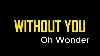 Download lagu Without You (lyrics) - Oh Wonder mp3