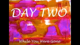 While You Were Gone: Day 2