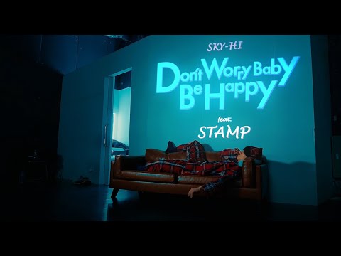 SKY-HI - Don’t Worry Baby Be Happy feat. STAMP