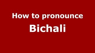 How to pronounce Bichali