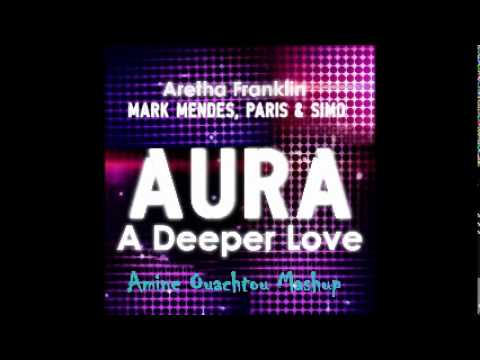 Mark Mendes, Paris, Simo & Aretha Franklin - Aura A Deeper Love (Amine Ouachtou Mashup)