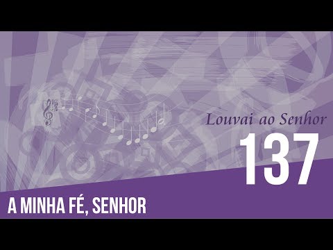 137 - A minha fé, Senhor