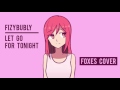 Let Go For Tonight - Foxes [cover by kat/fizybubly]