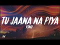 Tu Jaana Na Piya - King (Lyrics/English Meaning)