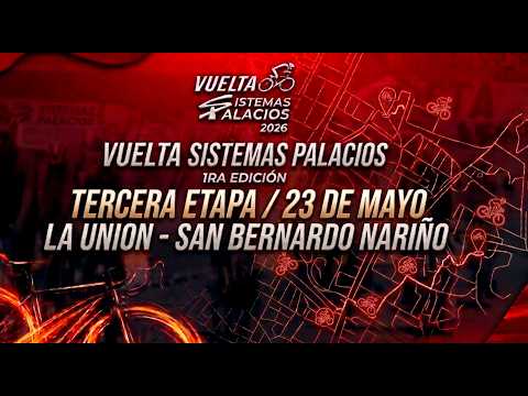 TERCERA ETAPA VUELTA CICLISTICA SISTEMAS PALACIOS 2026 ___LA UNION NARIÑO - SAN BERNARDO