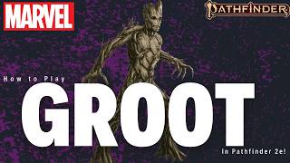 How to Play Groot In Pathfinder 2e! (Translation Guide)