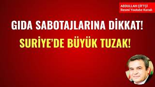 GIDA SABOTAJLARINA DİKKAT! SURİYE ÜZERİNDEN BÜYÜK TUZAK!