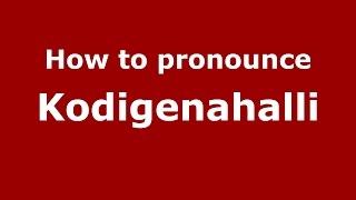 How to pronounce Kodigenahalli