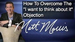 Overcoming Objections in Network Marketing - "I want to think about it"