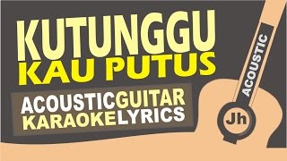 Kutunggu Kau Putus - Ost. KOala Kumal (Acoustic Karaoke Instrumental)