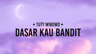 Download lagu Tuty Wibowo - Dasar Kau Bandit (lirik) mp3