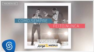 Jorge & Mateus - Problema - [Como Sempre Feito Nunca] (Áudio Oficial)