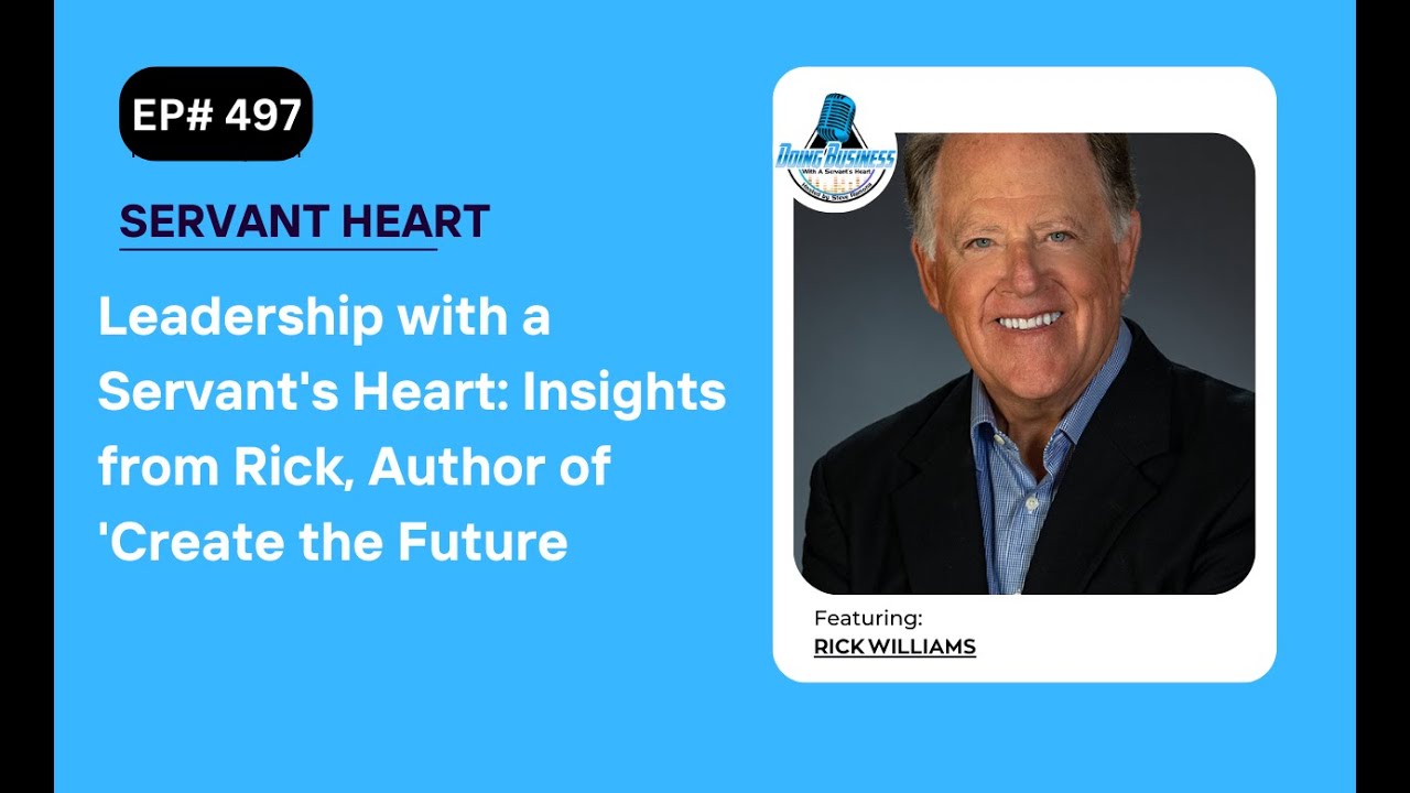 Leadership with a Servant's Heart: Insights from Rick, Author of 'Create the Future