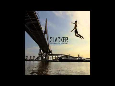 Slacker   See The World (Ryan Luciano's Unofficial Remix)