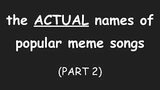 Download lagu THE ACTUAL NAMES OF POPULAR MEME SONGS (PART 2) mp3