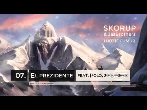 Skorup & JazBrothers - 07 El prezidente ft. Polo, Jarosław Spałek (LUDZIE CHMUR)