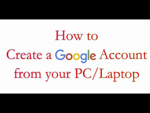 How to Create a Google Account from your PC or Laptop