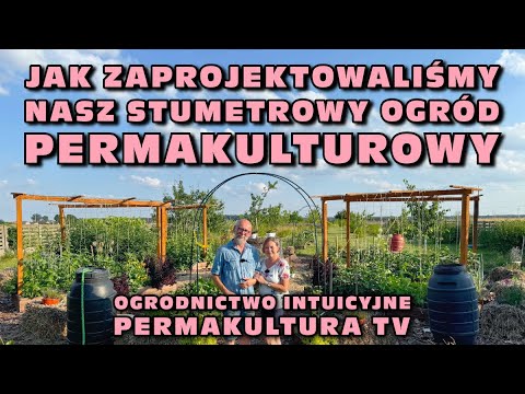 Jak zaprojektowaliśmy nasz stumetrowy ogród permakulturowy - Ogrodnictwo intuicyjne, Permakultura TV