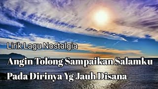 Download lagu Lirik Lagu Nostalgia - Angin Tolong Sampaikan Salamku Pada Dirinya yg Jauh Di Sana mp3