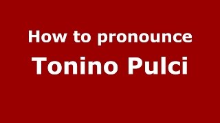 How to pronounce Tonino Pulci