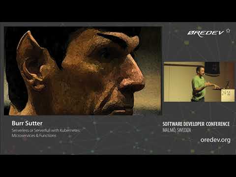 Burr Sutter - Serverless or Serverfull with Kubernetes: Microservices & Functions | Øredev 2018