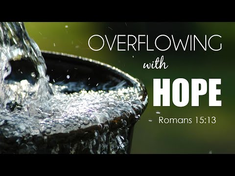 Overflowing with Hope (Romans 15:13)