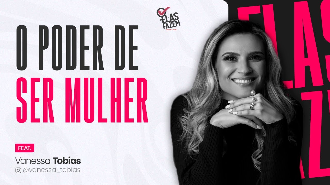 Elas Fazem Podcast | O poder de ser mulher com Vanessa Tobias