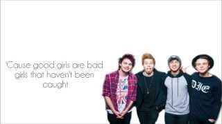 5 Seconds of Summer- Good Girls are Bad Girls (Lyrics)