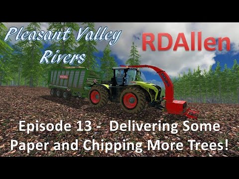 Farming Simulator 15 MP Pleasant Valley Rivers E13 - Delivering Paper and Chipping More Trees