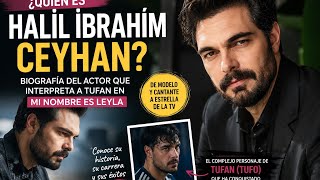 ¿Quién es Halil İbrahim Ceyhan? La historia del actor que da vida a Tufan en Mi nombre es Leyla