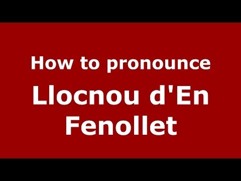 How to pronounce Llocnou d'En Fenollet (Spanish/Spain) - PronounceNames.com