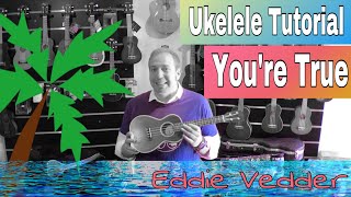 You&#39;re True - Eddie Vedder // Ukelele Tutorial