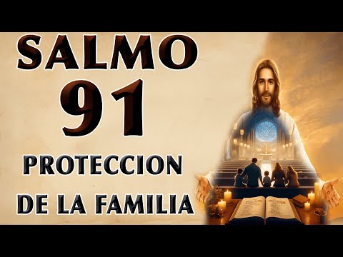 SALMO 91 PARA THE PROTECCIÓN OF THE FAMILIA