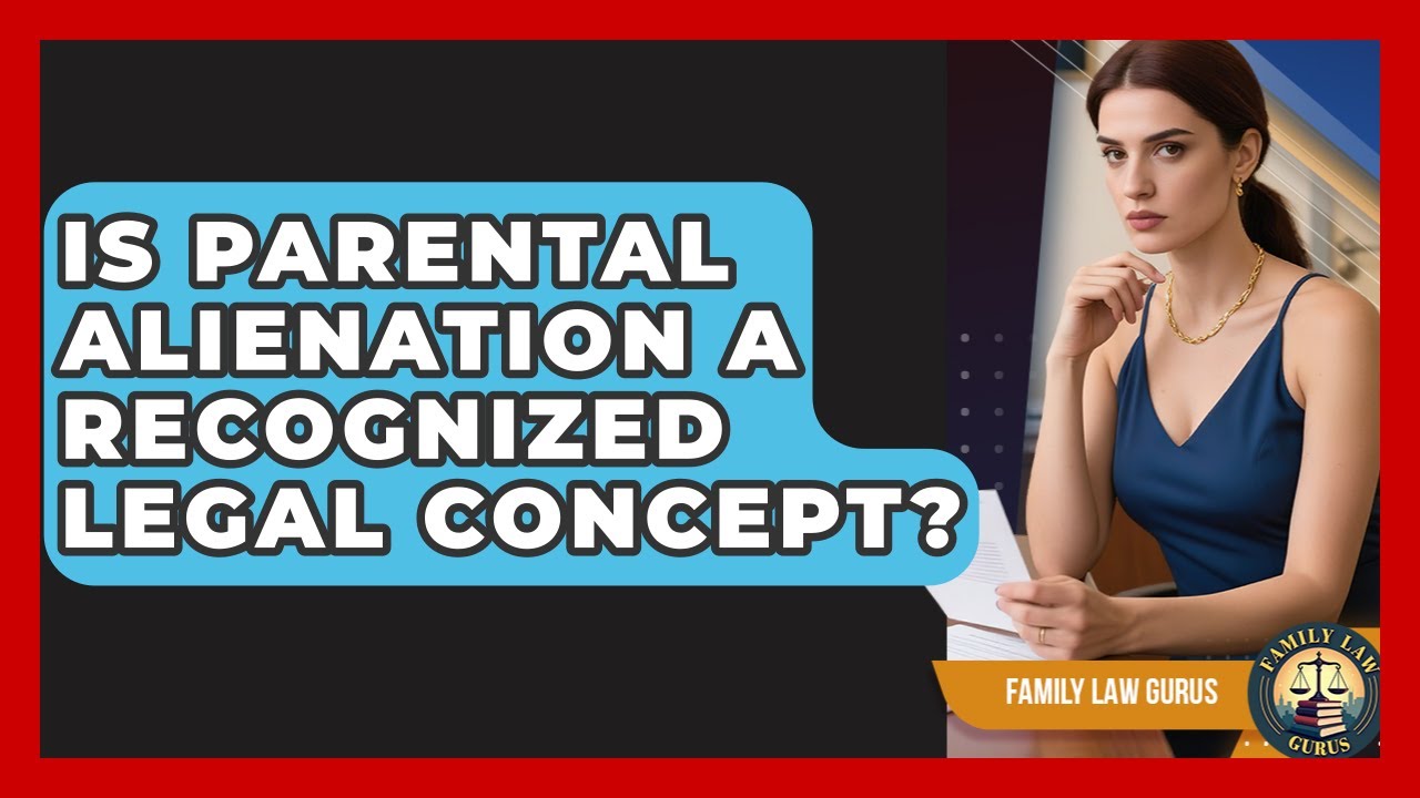 Is Parental Alienation A Recognized Legal Concept? - Family Law Gurus