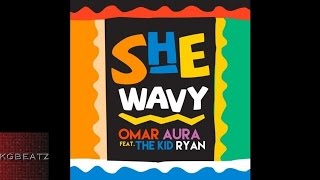 Omar Aura ft. The Kid Ryan - She Wavy [Prod. By Shockmatic] [New 2015]