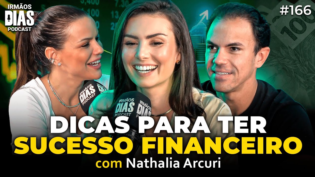 Como ter SUCESSO FINANCEIRO (mesmo ganhando pouco) | NATHALIA ARCURI - Irmãos Dias Podcast #166