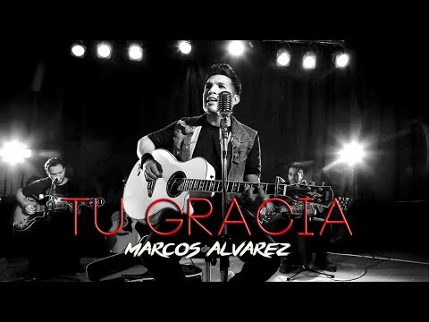 Marcos Alvarez - Tu gracia / Acústico #4