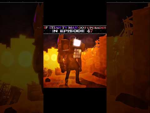What if Titan Tv Man Got Upgrades in Episode 47 || Skibidi toilet edit || #edit #skibiditoilet #4k