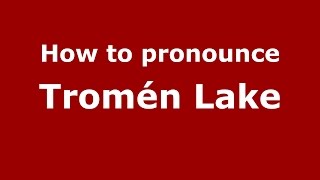 How to pronounce Tromén Lake