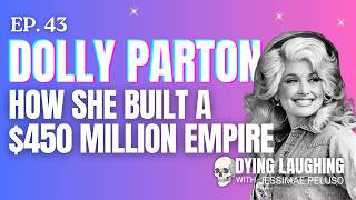 Dolly Parton: How She Built a $450 Million Empire | Dying Laughing Ep 43