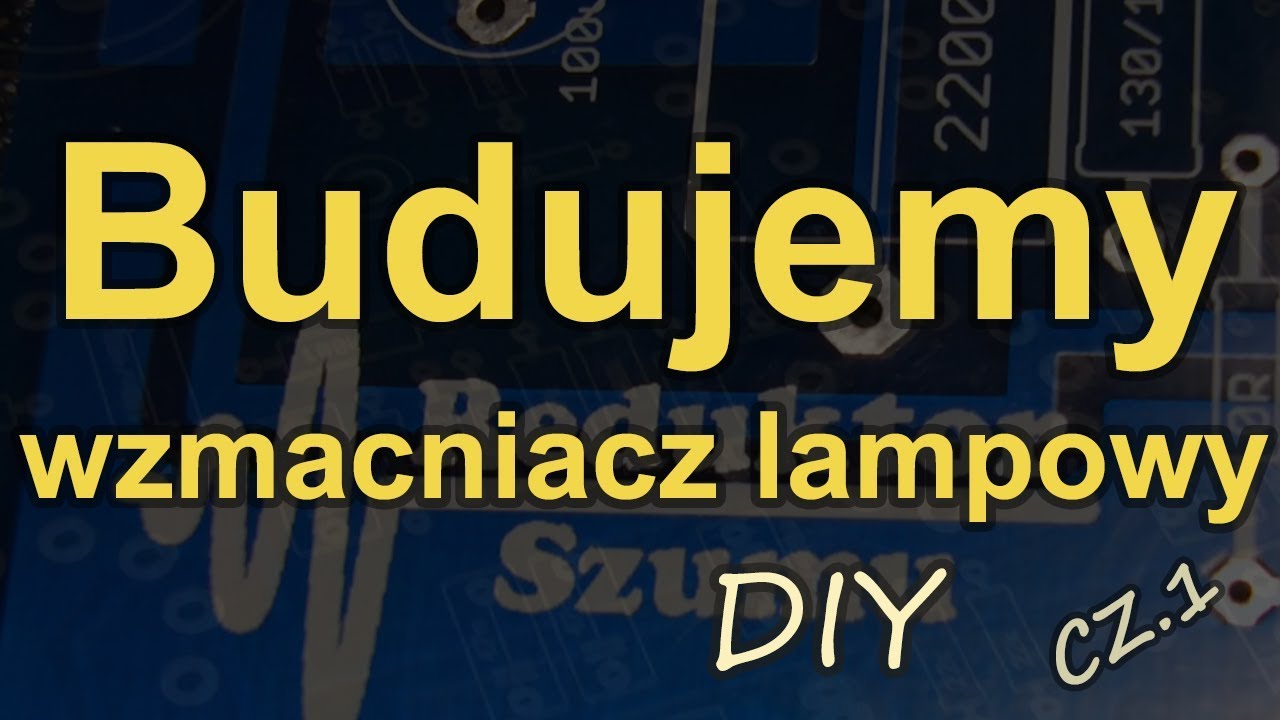 Budujemy wzmacniacz lampowy cz.1 [Reduktor Szumu] #168
