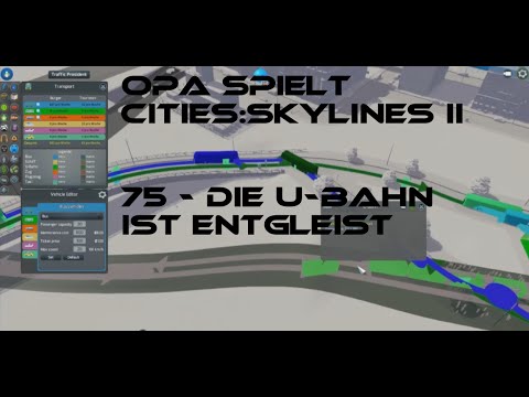 Opa spielt CitiesSkylines II 75 - Die U Bahn ist entgleist