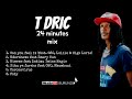 T Dric 24 minutes Mix