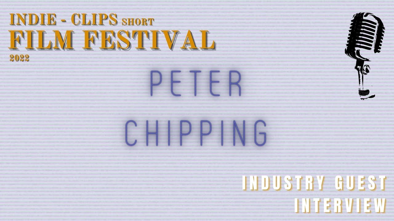 Interview Peter Chipping - Indie Clips Short Film Festival 2022