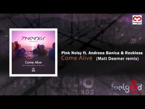 Pink Noisy ft. Andreea Banica & Reckless - Come Alive (Matt Deemer Remix)