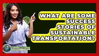 What Are Some Success Stories Of Sustainable Transportation? - Earth Science Answers