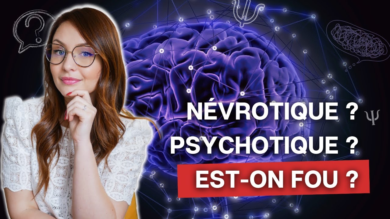 Quelle différence entre NÉVROSE & PSYCHOSE ?