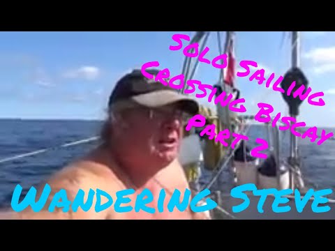 Wandering Steve:Solo Sailing Across Biscay part 2