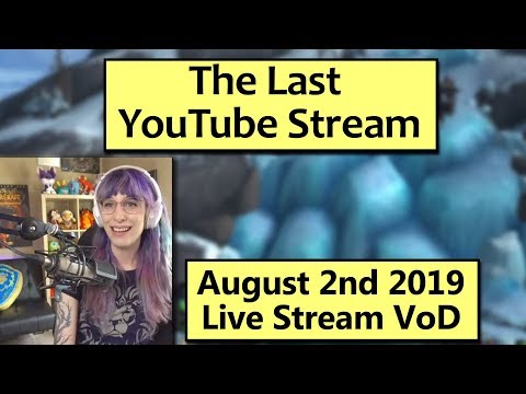 The Final YouTube Stream! - August 2nd Live Stream VoD