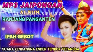 Download lagu 🔥JAIPONGAN IPAH GEBOT 🔥 ALBUM RANJANG PANGANTEN mp3